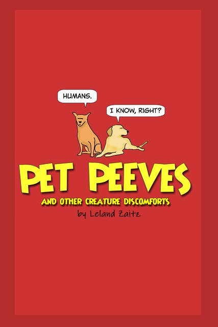 Pet Peeves: And Other Creature Discomforts