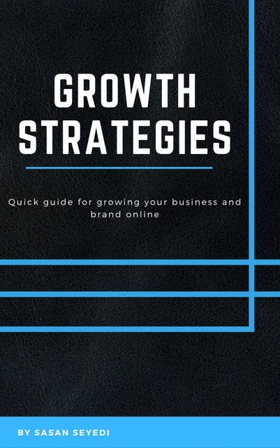 Growth Strategies: Quick Guide for Growing Your Business and Brand Online