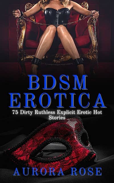 BDSM Erotica: 75 Dirty Ruthless Explicit Erotic Hot Stories