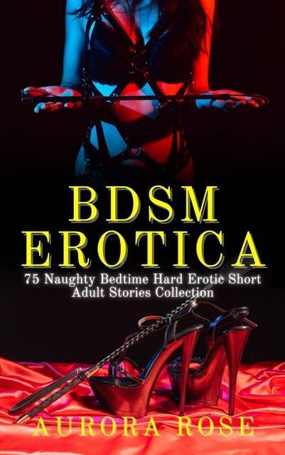 BDSM Erotica: 75 Naughty Bedtime Hard Erotic Short Adult Stories Collection