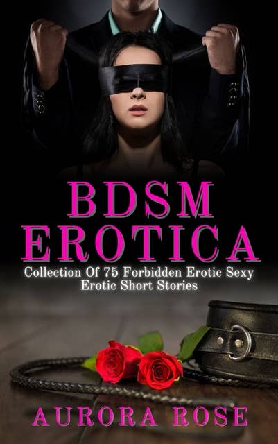 BDSM Erotica: Collection of 75 Forbidden Erotic Sexy Short Stories
