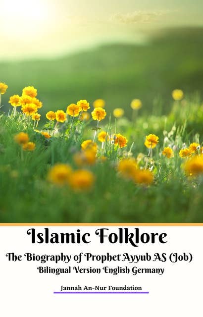 Islamic Folklore: The Biography of Prophet Ayyub AS (Job) -  Bilingual Version English-Germany