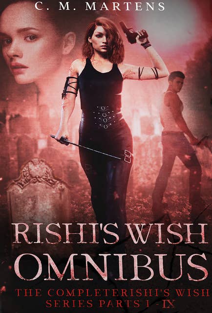 Rishi's Wish (parts I-IX of XII): Omnibus Volume I