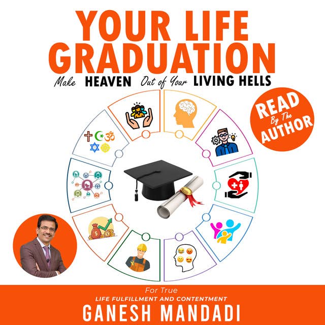Your Life Graduation: Make Heaven Out of Your Living Hells