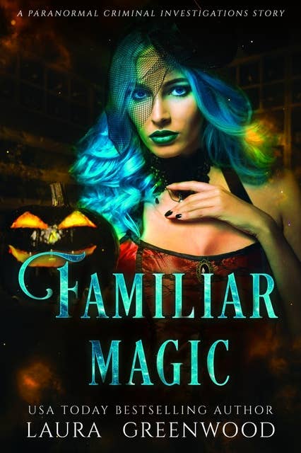 Familiar Magic: A Paranormal Criminal Investigations Story