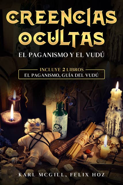 Creencias Ocultas: Incluye 2 libros - El Paganismo, Guía del Vudú