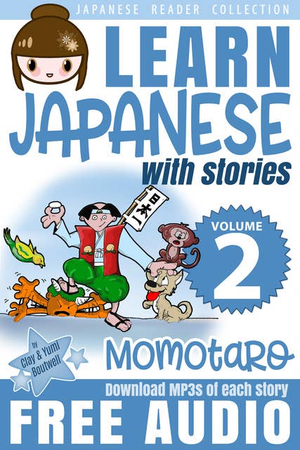 Japanese Reader Collection Volume 2: Momotaro, the Peach Boy: The Easy Way to Read, Listen, and Learn from Japanese Folklore, Tales, and Stories