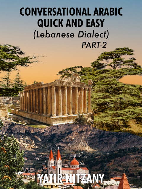 Conversational Arabic Quick and Easy: Lebanese Dialect - PART 2