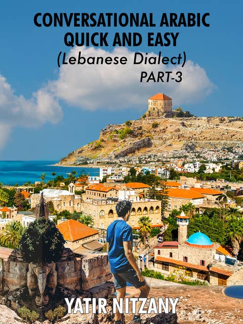 Conversational Arabic Quick and Easy: Lebanese Dialect - PART 3