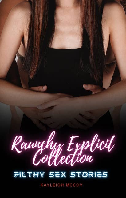 Raunchy Explicit Collection: Filthy Sex Stories