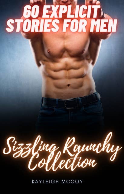 60 Explicit Stories for Men: Sizzling Raunchy Collection
