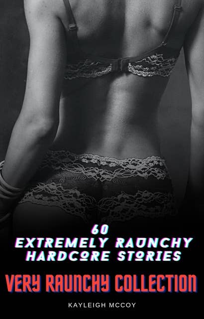 60 Extremely Raunchy Hardcore Stories: Very Raunchy Collection