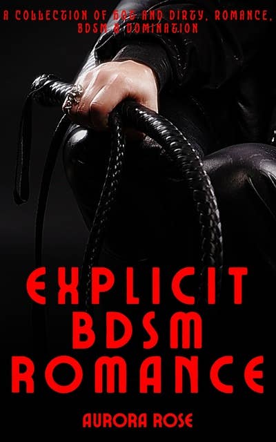 Explicit BDSM Romance - Volume 10: A Collection of Hot & Dirty, Romance, BDSM, Domination