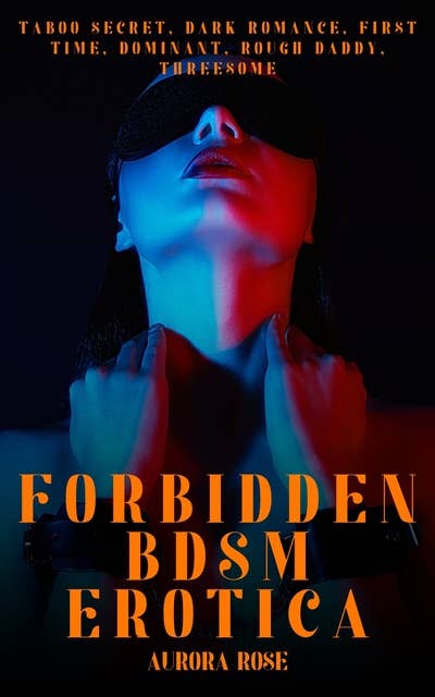 Forbidden BDSM Erotica - Volume 10: Taboo Secret, Dark Romance, First Time, Dominant, Rough Daddy, Threesome