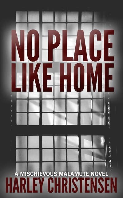 No Place Like Home: (Mischievous Malamute Mystery Series, Book 7)