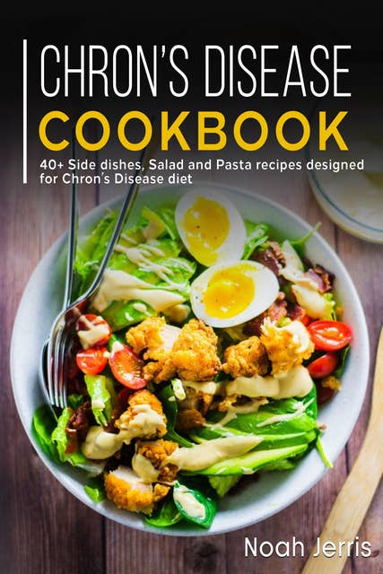 Chron's Disease Cookbook: 40+ Side Dishes, Salad and Pasta Recipes Designed for Chron’s Disease Diet