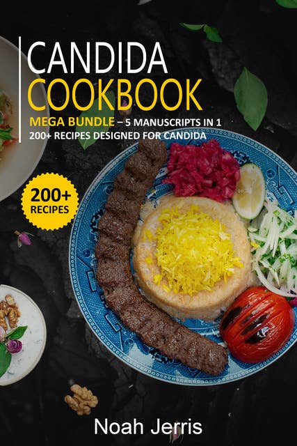 Candida Cookbook: Mega Bundle – 5 Manuscripts in 1 – 200+ Recipes Designed for Candida