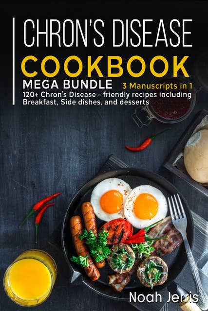 Chron's Disease Cookbook: Mega Bundle – 3 Manuscripts in 1 – 120+ Chron's  Disease - Friendly Recipes Including Breakfast, Side Dishes, and Desserts -  Rafbók - Noah Jerris - Storytel