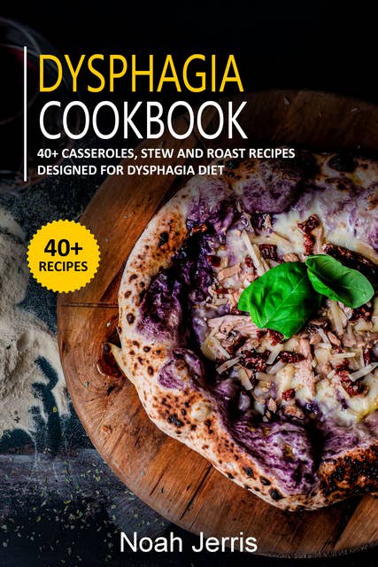 Dysphagia Cookbook: 40+ Casseroles, Stew and Roast Recipes Designed for Dysphagia Diet