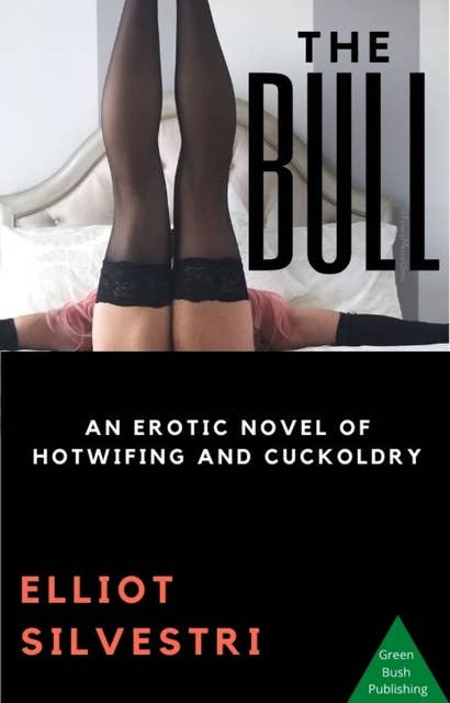 The Bull: An Erotic Novel of Hotwifing and Cuckoldry