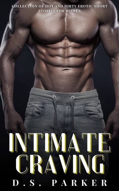 Intimate Craving: Collection of Hot and Dirty Erotic Short Stories For Women