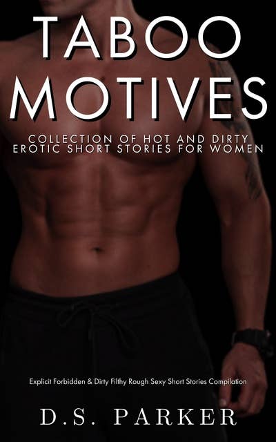 Taboo Motives: Collection of Hot and Dirty Erotic Short Stories For Women
