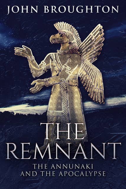 The Remnant: The Annunaki And The Apocalypse