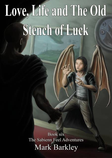 Love, Life and The Old Stench of Luck: Book Six: The Sabienn Feel Adventures