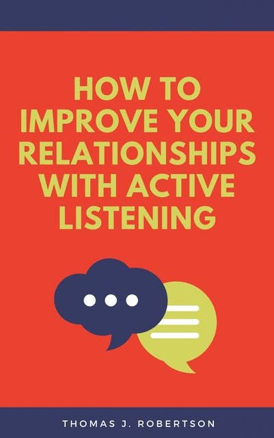 How to Improve Your Relationships with Active Listening