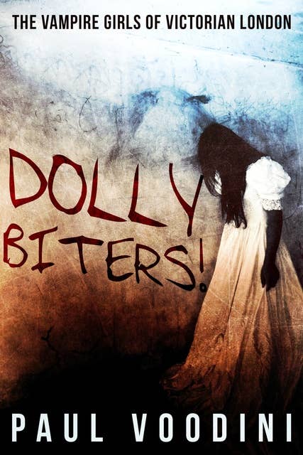 Dolly Biters: The Vampire Girls of Victorian London