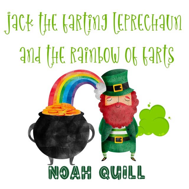 Jack the Farting Leprechaun and The Rainbow of Farts: A St. Patrick’s Day Themed Children Story Book with Watercolor Illustrations. A Fun Way to Teach Kids About Colors and Days of the Week During the Irish Celebration.