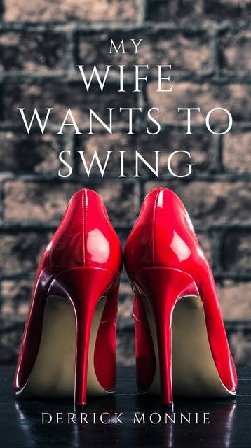 My Wife Wants to Swing: The Ultimate Guide to Swinging for Couples