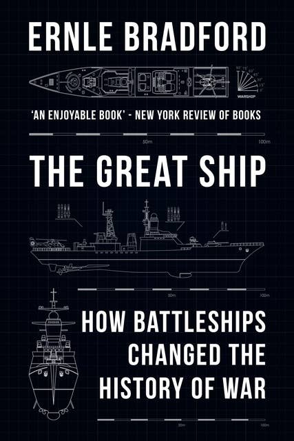 The Great Ship: How Battleships Changed the History of Sea Warfare