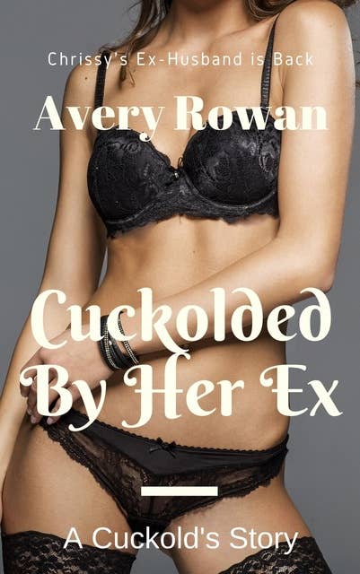 Cuckolded by Her Ex: A Cuckold's Story