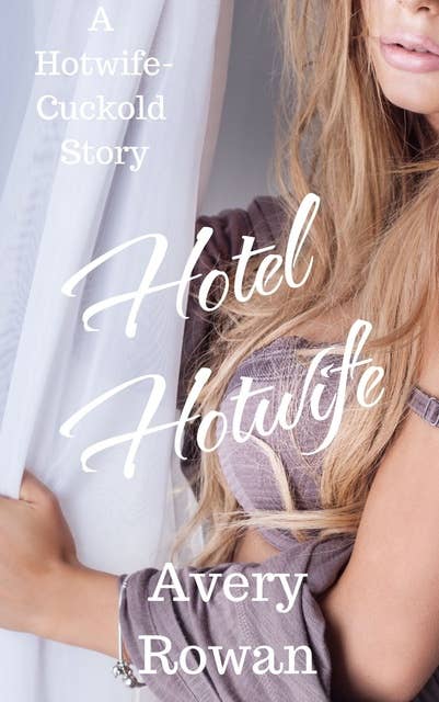 Hotel Hotwife: A Hotwife-Cuckold Story