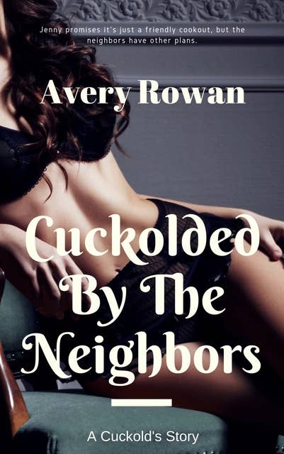 Cuckolded by the Neighbors: A Cuckold's Story