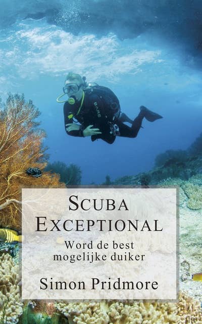 Scuba Exceptional: Word de best mogelijke duiker