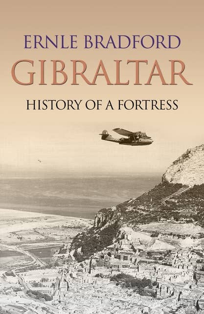 Gibraltar: The History of a Fortress
