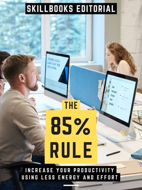The 85% Rule: Increase Your Productivity Using Less Energy And Effort