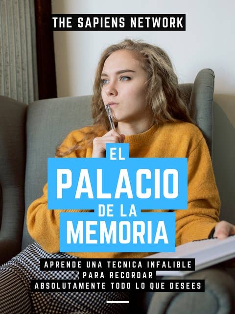 El Palacio De La Memoria: Aprende Una Tecnica Infalible Para Recordar Absolutamente Todo Lo Que Desees