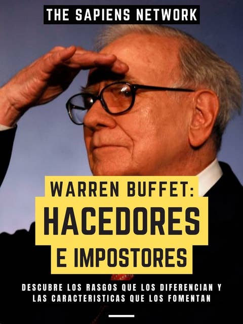 Warren Buffet: Hacedores E Impostores: Descubre Los Rasgos Que Los Diferencian Y Las Características Que Los Fomentan