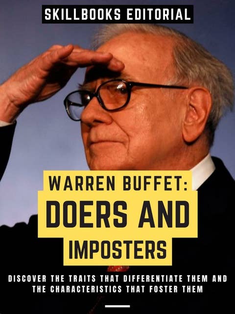 Warren Buffet: Doers And Imposters: Discover The Traits That Differentiate Them And The Characteristics That Foster Them