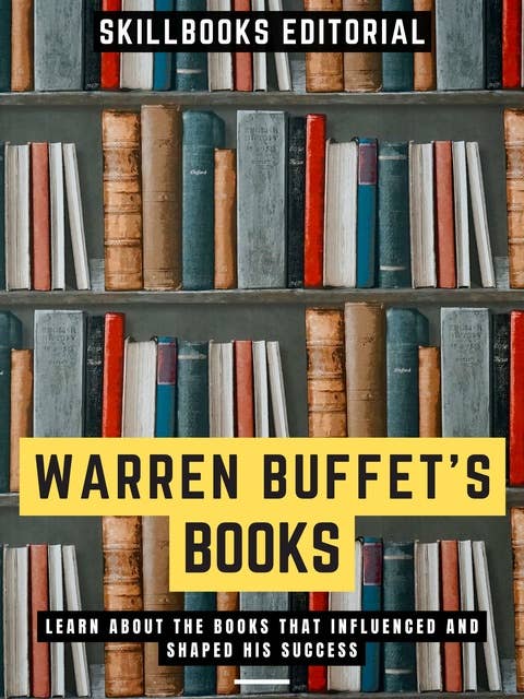 Warren Buffet's Books: Learn About The Books That Influenced And Shaped His Success
