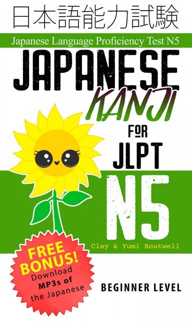 Japanese Kanji for JLPT N5: Master the Japanese Language Proficiency Test N5