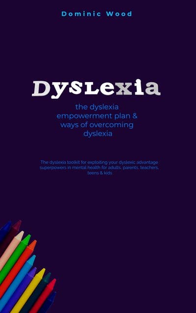 Dyslexia: The Dyslexia Empowerment Plan & Ways of Overcoming Dyslexia