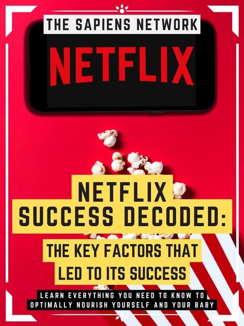 Netflix Success Decoded: The Key Factors That Led To Its Success: Learn Why Innovation, Disruption And User Experience Are So Important