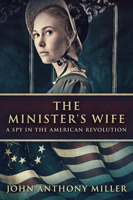 The Minister's Wife: A Spy In The American Revolution
