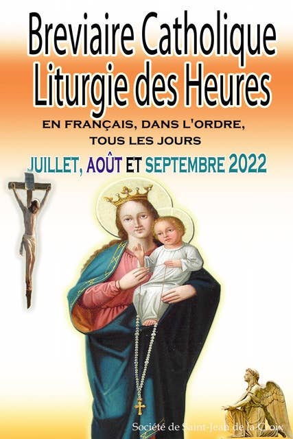 Breviaire Catholique Liturgie des Heures: en français, dans l'ordre, tous les jours pour juillet, août et septembre 2022