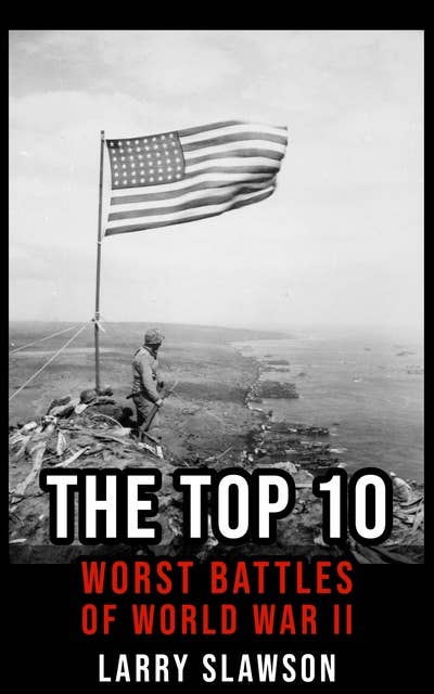 The Top 10 Worst Battles of World War II