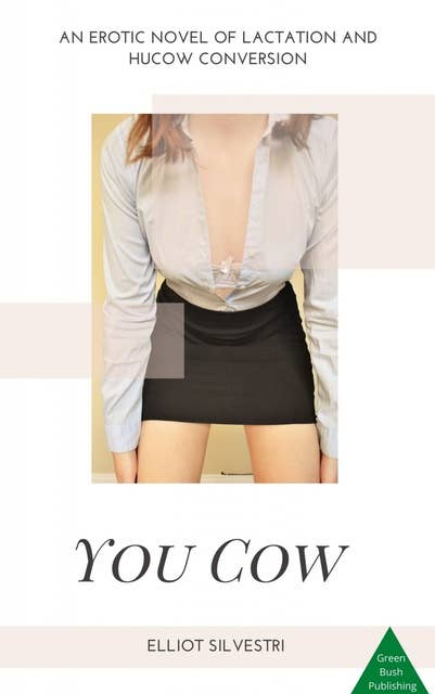 You Cow: An Erotic Novel of Induced Lactation and Hucow Conversion